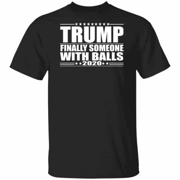Donald Trump Finally Someone With Balls 2020 Shirt, Hoodie, Tank 3