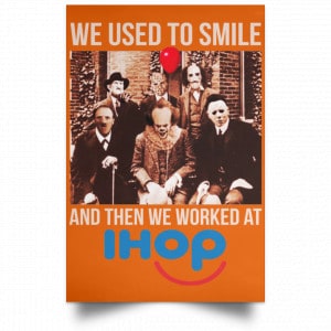 We Used To Smile And Then We Worked At International House Of Pancakes Posters 24