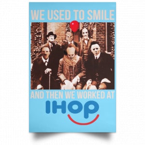 We Used To Smile And Then We Worked At International House Of Pancakes Posters 25