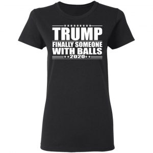 Donald Trump Finally Someone With Balls 2020 Shirt, Hoodie, Tank 18 Donald Trump Finally Someone With Balls 2020 Shirt, Hoodie, Tank 18