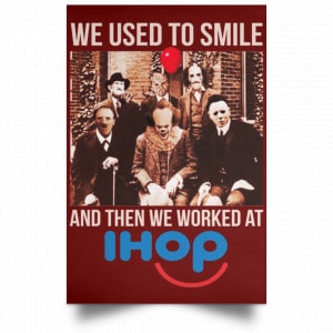 We Used To Smile And Then We Worked At International House Of Pancakes Posters 29