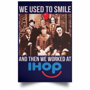 We Used To Smile And Then We Worked At International House Of Pancakes Posters 30