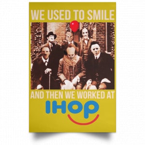 We Used To Smile And Then We Worked At International House Of Pancakes Posters 31