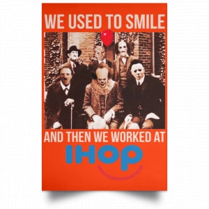 We Used To Smile And Then We Worked At International House Of Pancakes Posters 32