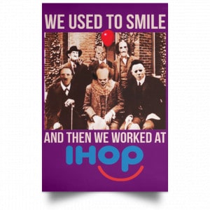 We Used To Smile And Then We Worked At International House Of Pancakes Posters 33