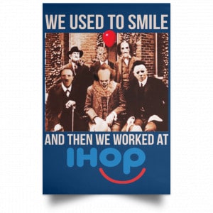 We Used To Smile And Then We Worked At International House Of Pancakes Posters 35