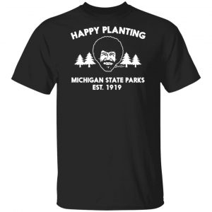 Bob Ross Happy Planting Michigane State Parks DNR Shirt, Hoodie, Tank New Designs