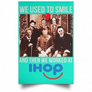 We Used To Smile And Then We Worked At International House Of Pancakes Posters 37