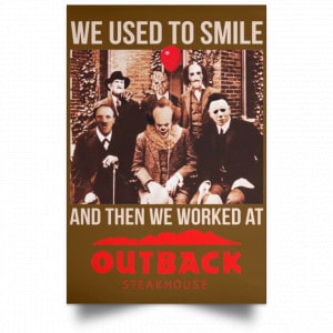 We Used To Smile And Then We Worked At Outback Steakhouse Posters 23