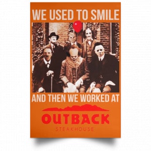 We Used To Smile And Then We Worked At Outback Steakhouse Posters 24