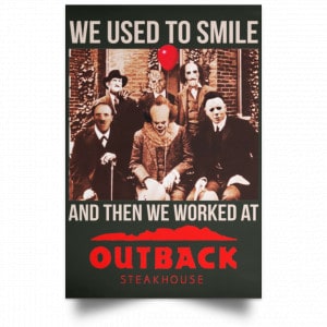 We Used To Smile And Then We Worked At Outback Steakhouse Posters 26