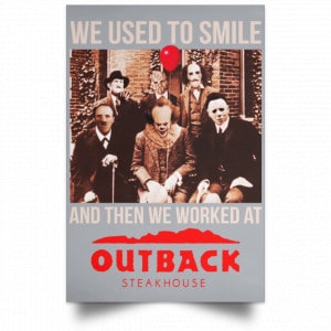 We Used To Smile And Then We Worked At Outback Steakhouse Posters 27