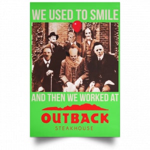 We Used To Smile And Then We Worked At Outback Steakhouse Posters 28