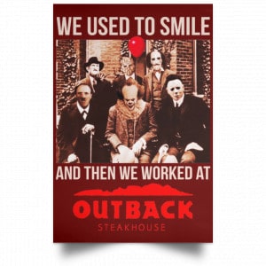 We Used To Smile And Then We Worked At Outback Steakhouse Posters 29