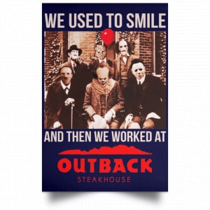 We Used To Smile And Then We Worked At Outback Steakhouse Posters 30