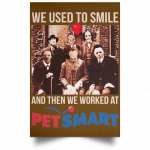 We Used To Smile And Then We Worked At PetSmart Poster 23