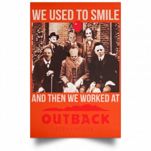 We Used To Smile And Then We Worked At Outback Steakhouse Posters 32