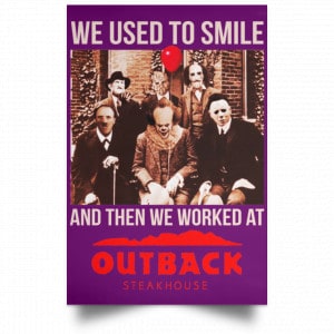 We Used To Smile And Then We Worked At Outback Steakhouse Posters 33