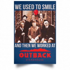 We Used To Smile And Then We Worked At Outback Steakhouse Posters 35