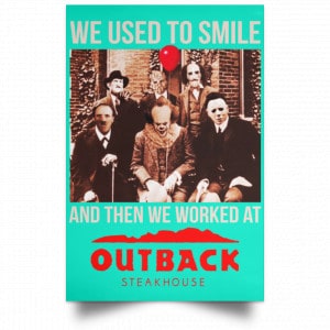 We Used To Smile And Then We Worked At Outback Steakhouse Posters 37