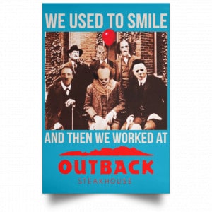 We Used To Smile And Then We Worked At Outback Steakhouse Posters 38