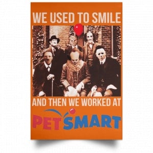 We Used To Smile And Then We Worked At PetSmart Poster 24
