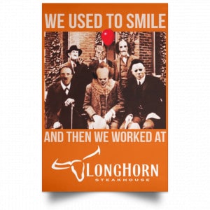 We Used To Smile And Then We Worked At LongHorn Steakhouse Posters 24