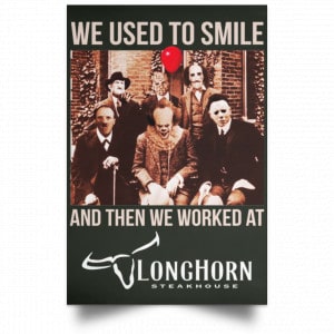 We Used To Smile And Then We Worked At LongHorn Steakhouse Posters 26