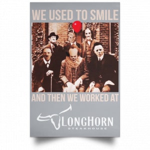 We Used To Smile And Then We Worked At LongHorn Steakhouse Posters 27