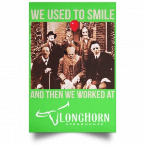 We Used To Smile And Then We Worked At LongHorn Steakhouse Posters 28