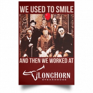 We Used To Smile And Then We Worked At LongHorn Steakhouse Posters 29