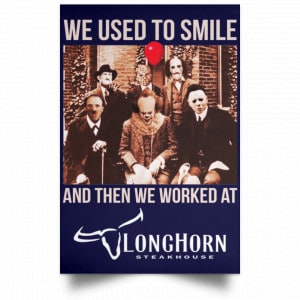 We Used To Smile And Then We Worked At LongHorn Steakhouse Posters 30