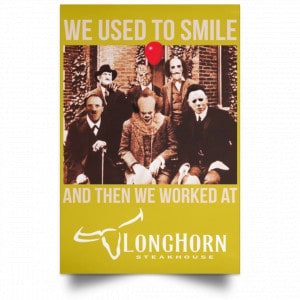 We Used To Smile And Then We Worked At LongHorn Steakhouse Posters 31