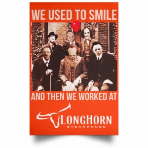We Used To Smile And Then We Worked At LongHorn Steakhouse Posters 32