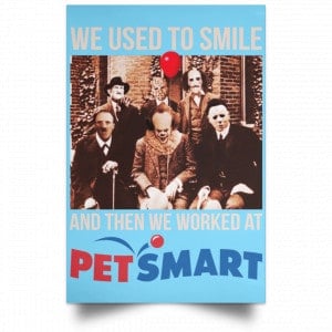 We Used To Smile And Then We Worked At PetSmart Poster 25