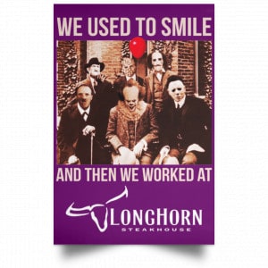 We Used To Smile And Then We Worked At LongHorn Steakhouse Posters 33