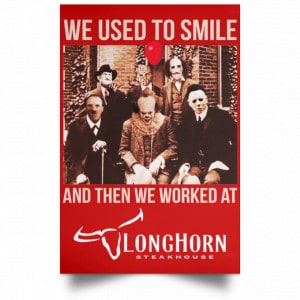We Used To Smile And Then We Worked At LongHorn Steakhouse Posters 34
