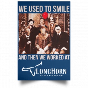 We Used To Smile And Then We Worked At LongHorn Steakhouse Posters 35
