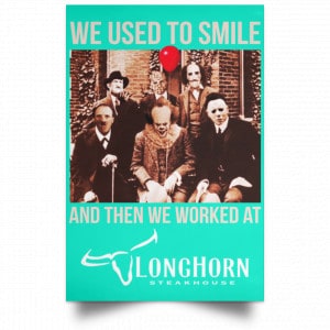 We Used To Smile And Then We Worked At LongHorn Steakhouse Posters 37