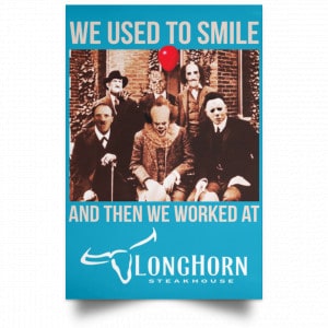 We Used To Smile And Then We Worked At LongHorn Steakhouse Posters 38
