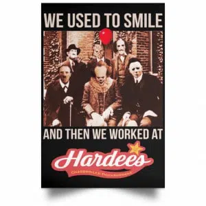 We Used To Smile And Then We Worked At Hardee's Posters 22