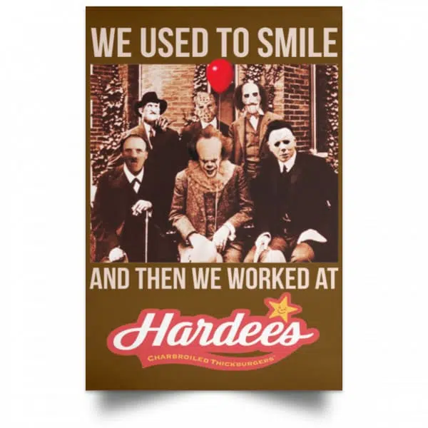 We Used To Smile And Then We Worked At Hardee's Posters 5