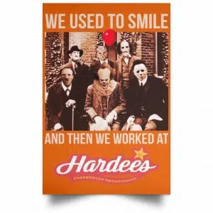 We Used To Smile And Then We Worked At Hardee's Posters 24