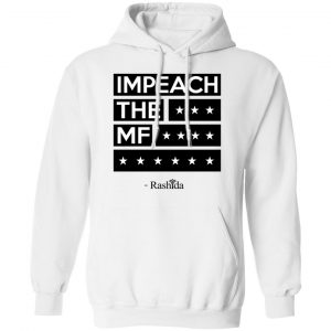 Impeach The MF Rashida Shirt, Hoodie, Tank 24