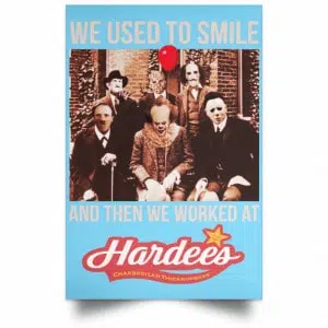 We Used To Smile And Then We Worked At Hardee's Posters 25