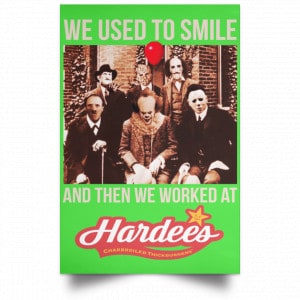We Used To Smile And Then We Worked At Hardee's Posters 28