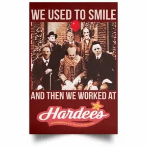 We Used To Smile And Then We Worked At Hardee's Posters 29