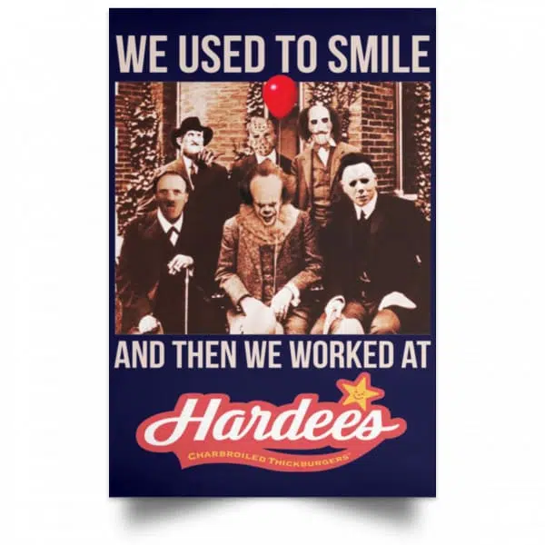 We Used To Smile And Then We Worked At Hardee's Posters 12