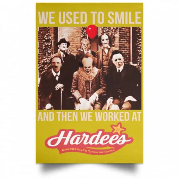 We Used To Smile And Then We Worked At Hardee's Posters 13