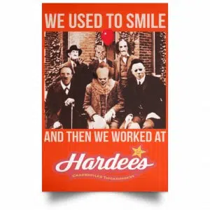 We Used To Smile And Then We Worked At Hardee's Posters 32